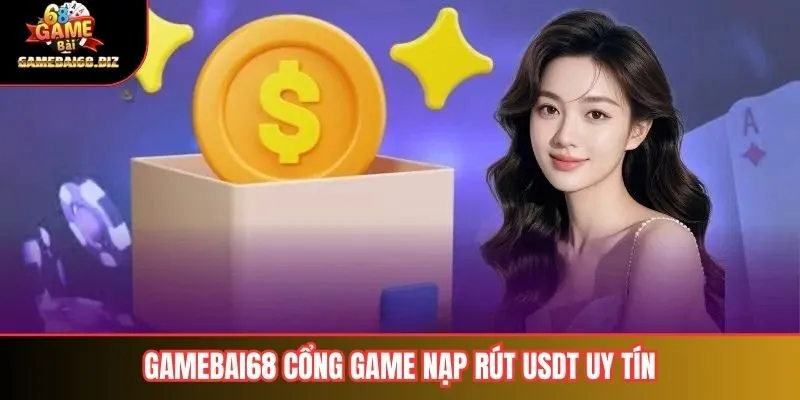 Gamebai68 Cổng Game Nạp Rút USDT Uy Tín