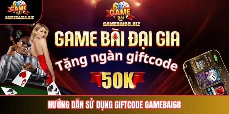 Hướng dẫn sử dụng giftcode Gamebai68