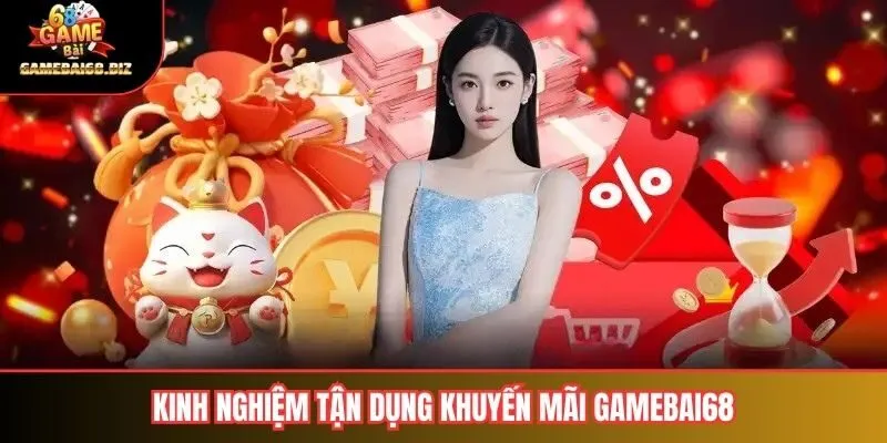 Kinh nghiệm tận dụng khuyến mãi gamebai68