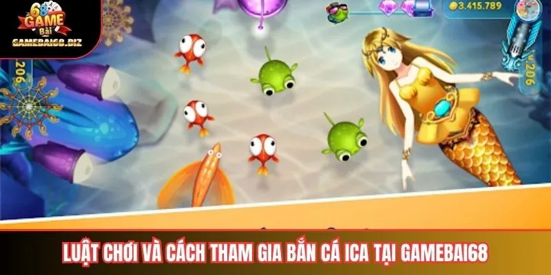 Luật chơi và cách tham gia bắn cá ICA tại Gamebai68