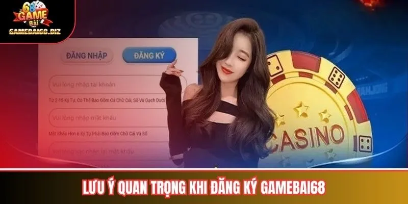 Lưu ý quan trọng khi đăng ký gamebai68