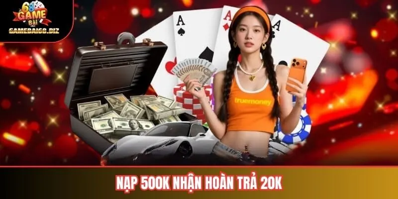 Nạp 500K Nhận Hoàn Trả 20K