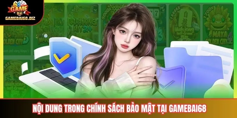 Chính Sách Bảo Mật 2 Nội dung trong chính sách bảo mật tại gamebai68