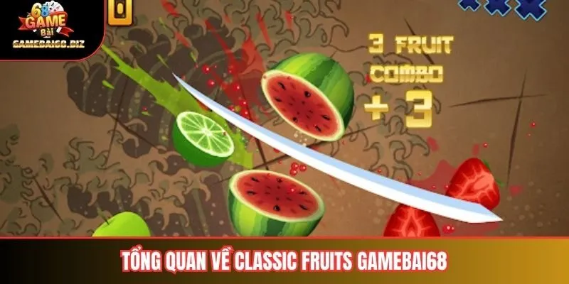 Classic Fruits Gamebai68 Trò Chơi Vua Trái Cây Đánh Bại Mọi Thử Thách 1 Tổng quan về classic fruits gamebai68