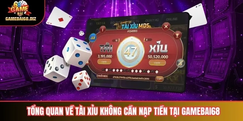 Tài Xỉu Không Cần Nạp Tiền Hướng Dẫn Chi Tiết Và Ưu Nhược Điểm 1 Tổng quan về tài xỉu không cần nạp tiền tại gamebai68