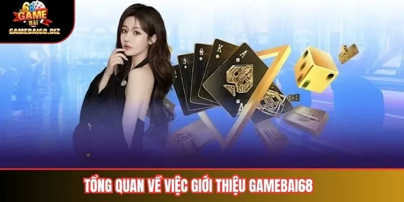 Tổng quan về việc giới thiệu gamebai68
