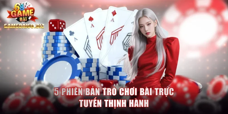 5 phiên bản trò chơi bài trực tuyến thịnh hành