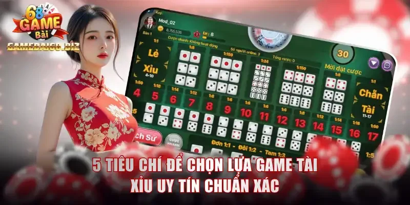 5 tiêu chí để chọn lựa game tài xỉu uy tín chuẩn xác