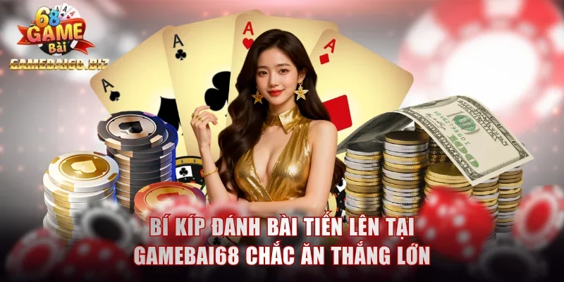 Đánh Bài Tiến Lên - Luật Chơi Chi Tiết Dành Cho Tân Binh 3 Bí kíp đánh bài Tiến Lên tại Gamebai68 chắc ăn thắng lớn