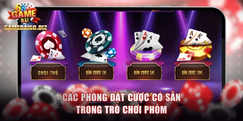 Các phòng đặt cược có sẵn trong trò chơi Phỏm