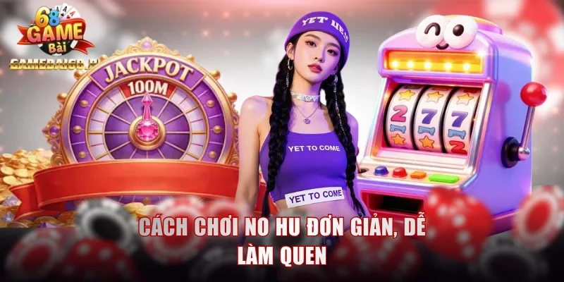 Cách chơi no hu đơn giản, dễ làm quen