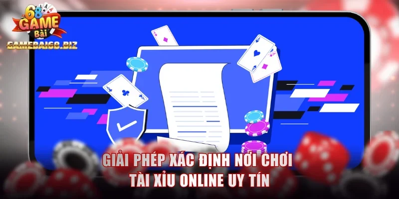 Giải phép xác định nơi chơi tài xỉu online uy tín 