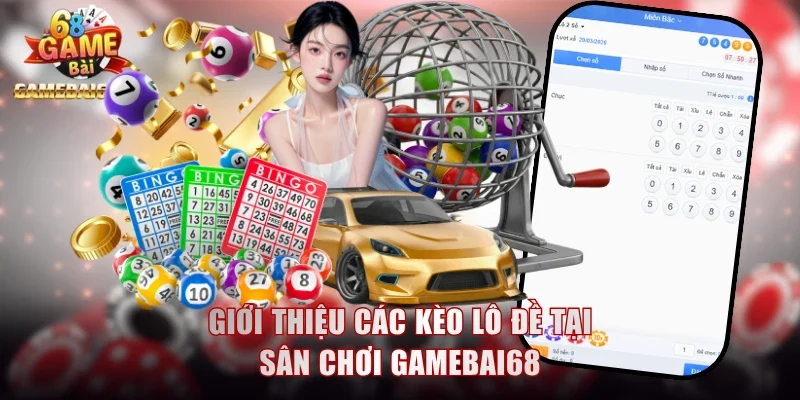 Giới thiệu các kèo lô đề tại sân chơi Gamebai68