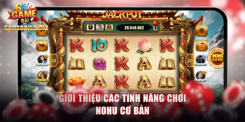 Giới thiệu các tính năng chơi Nohu cơ bản