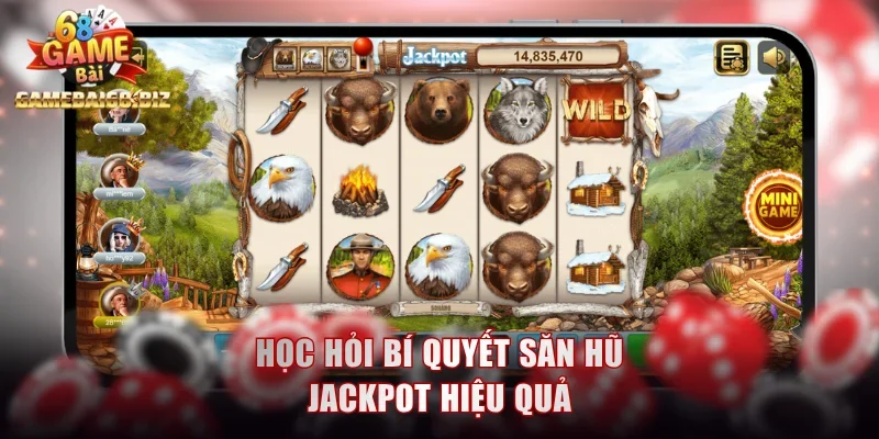 Học hỏi bí quyết săn hũ jackpot hiệu quả