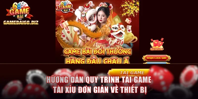 Hướng dẫn quy trình tải game Tài xỉu đơn giản về thiết bị