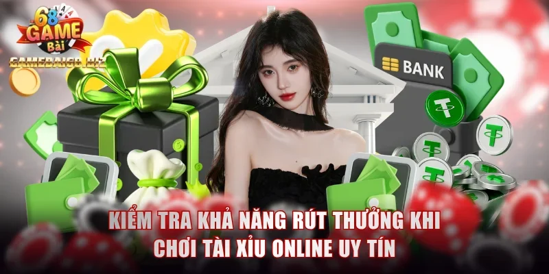 Kiểm tra khả năng rút thưởng khi chơi tài xỉu online uy tín