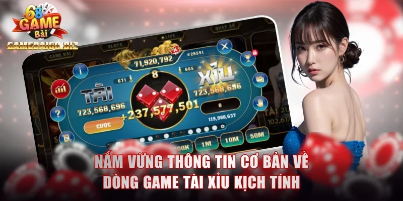 Nắm vững các thông tin cơ bản về dòng game tài xỉu kịch tính