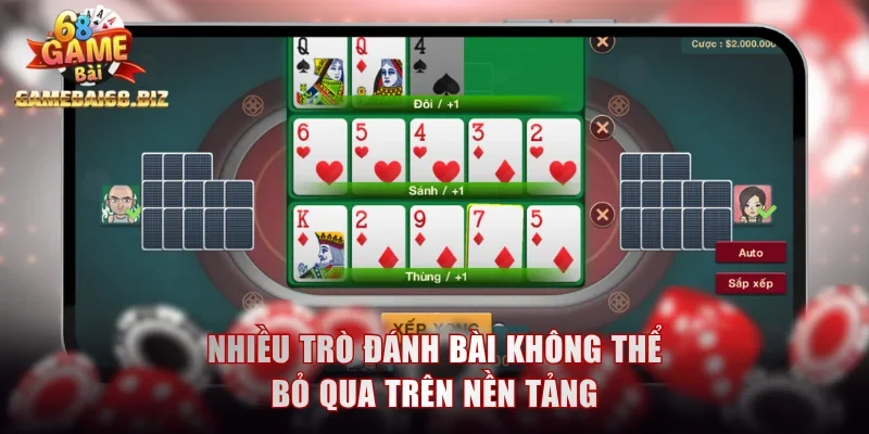 Nhiều trò đánh bài không thể bỏ qua trên nền tảng