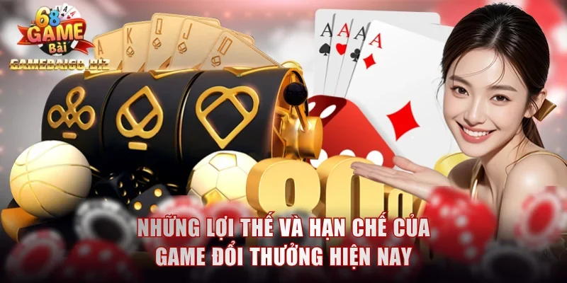 Những lợi thế và hạn chế của game đổi thưởng hiện nay