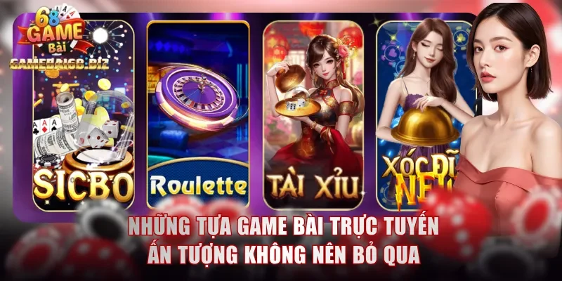 Đánh Bài Online - Khám Phá Sòng Bài Thời Thượng Gamebai68 2 Những tựa game bài trực tuyến ấn tượng không nên bỏ qua