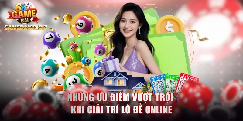 Những ưu điểm vượt trội khi giải trí lô đề online