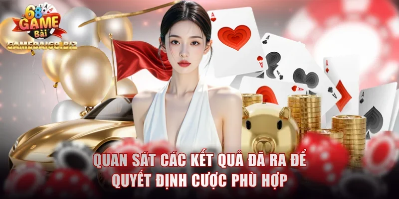 Quan sát các kết quả đã ra để quyết định cược phù hợp